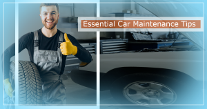 Read more about the article Essential Car Maintenance Tips