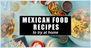 Read more about the article Authentic Mexican Food Recipes to Try At Home