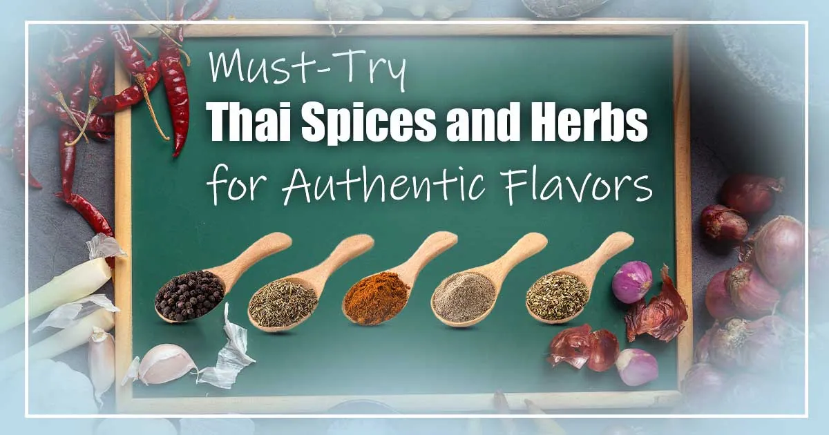 You are currently viewing Must-Try Thai Spices and Herbs for Authentic Flavors