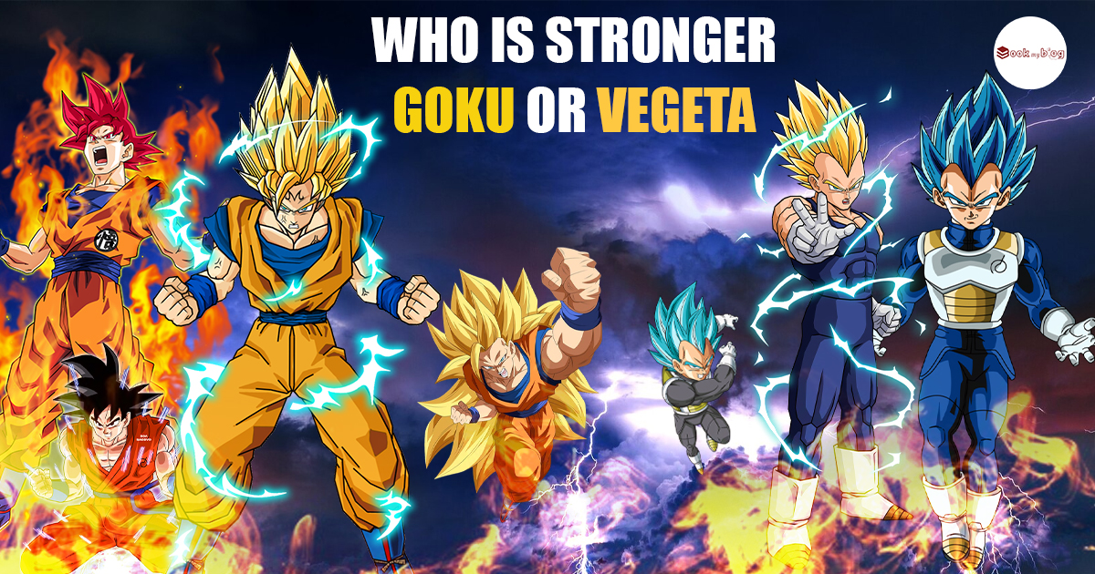 Who is stronger Goku or Vegeta | Book My Blog