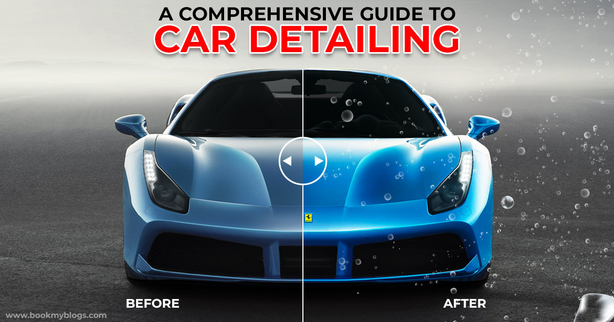 You are currently viewing A Comprehensive Guide To Car Detailing