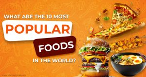 Read more about the article What Are The 10 Most Popular Foods In World?