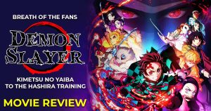 Read more about the article Breath of the Fans ‘Demon Slayer: Kimetsu No Yaiba – To The Hashira Training Arc Full Movie Review