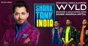 Read more about the article How Social Media Platform WYLD Received A Wild Offer From Shark Anupam Mittal