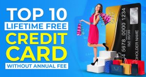 Read more about the article Top 10 Lifetime Free Credit Cards Without Annual Fee