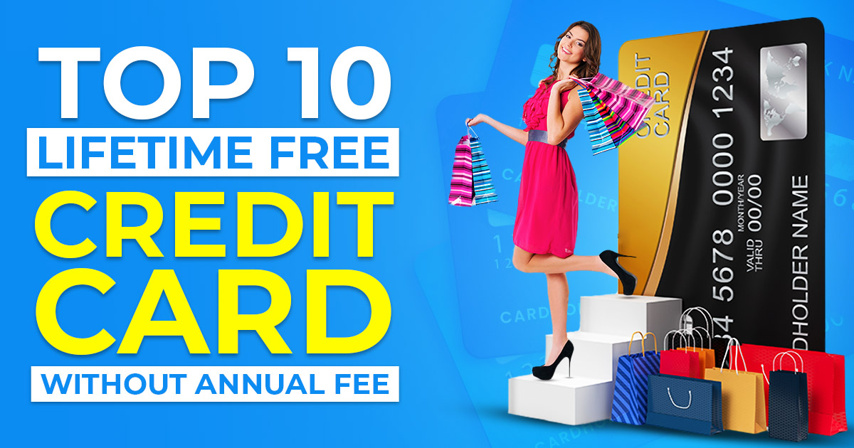 You are currently viewing Top 10 Lifetime Free Credit Cards Without Annual Fee