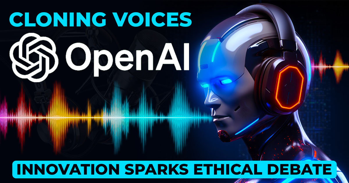 You are currently viewing Cloning Voices: OpenAI’s Voice Engine Sparks Ethical Debate