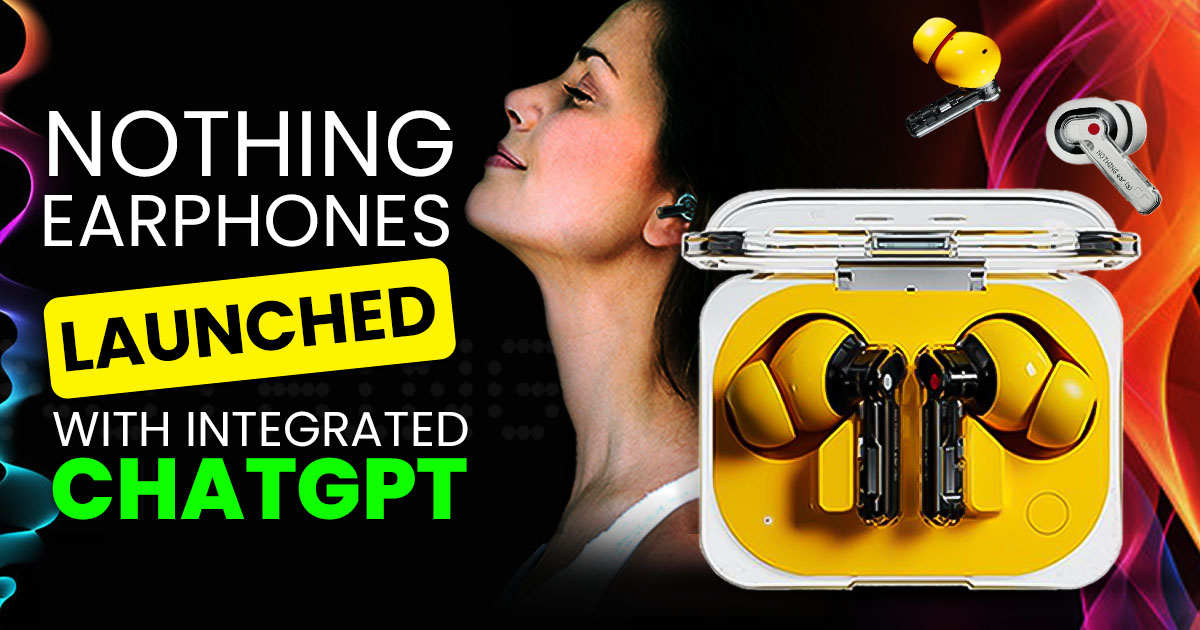 You are currently viewing ChatGPT Integrated Nothing Earphones: Features and Price