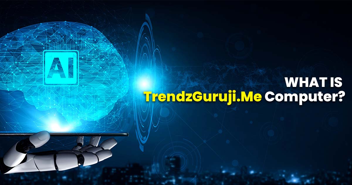 Read more about the article TrendzGuruji.Me computer Learn the Latest Technology in the Digital World
