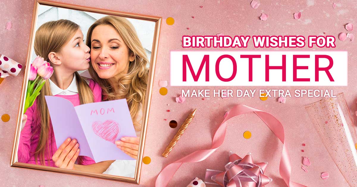 Read more about the article Birthday Wishes For Mother To Make Her Day Extra Special